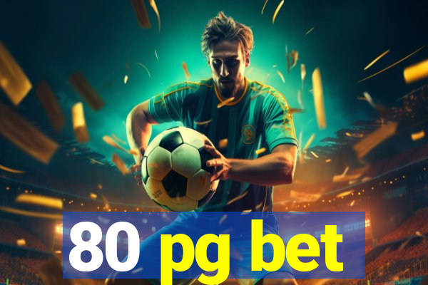 80 pg bet